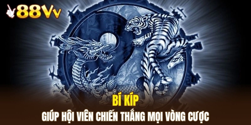 Bí kíp giúp hội viên chiến thắng mọi vòng cược