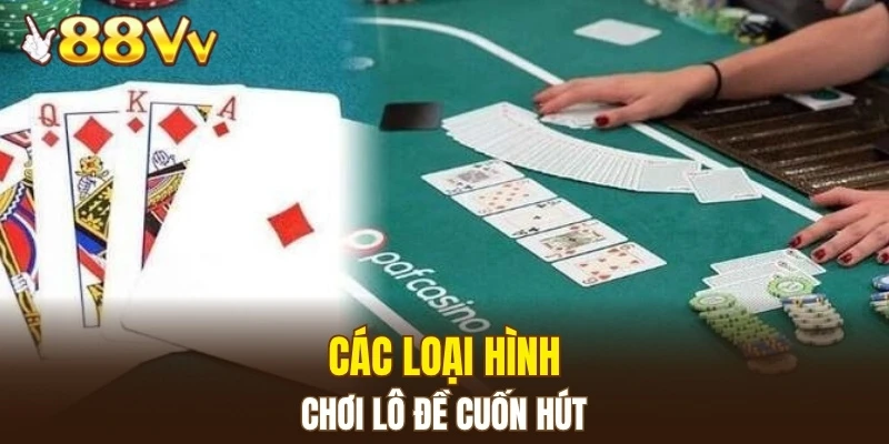 Bí Quyết Soi Cầu Lô Toàn Diện Hiệu Quả, Dễ Áp Dụng 6 Các loại hình chơi lô đề cuốn hút