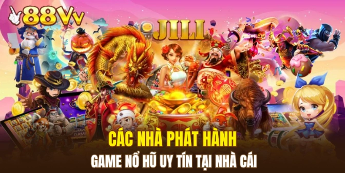 Nổ Hũ 88VV 5 Các nhà phát hành game nổ hũ uy tín tại nhà cái