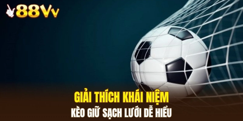 Dàn Lô Hay Về Nhất - Bí Kíp Nâng Cao Xác Suất Trúng Lớn 5 Giải thích khái niệm kèo giữ sạch lưới dễ hiểu