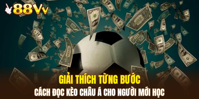 Giải thích từng bước cách đọc kèo châu Á cho người mới học