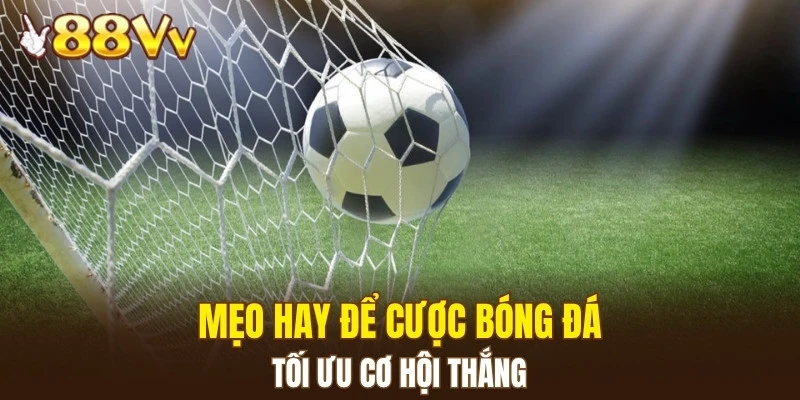 Dàn Lô Hay Về Nhất - Bí Kíp Nâng Cao Xác Suất Trúng Lớn 7 Mẹo hay để cược bóng đá tối ưu cơ hội thắng