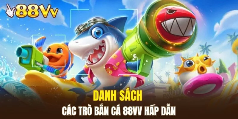 Bắn Cá 88VV 5 Một số trò bắn cá hấp dẫn đang được yêu thích nhất