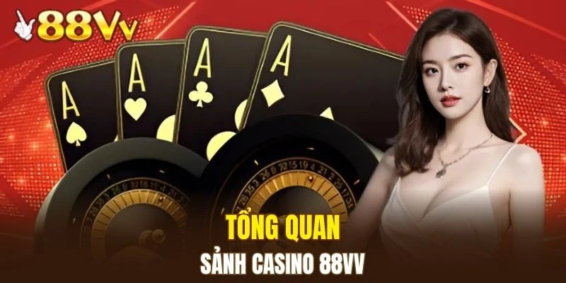 Casino 88VV 4 Tìm hiểu về sảnh casino 88VV