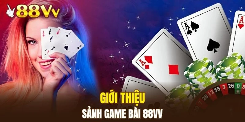 Tìm hiểu về sảnh game bài 88VV