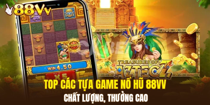 Nổ Hũ 88VV 6 Top các tựa game nổ hũ 88VV chất lượng, thưởng cao